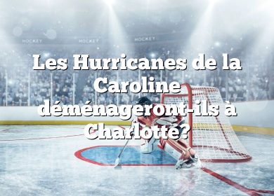 Les Hurricanes de la Caroline déménageront-ils à Charlotte?