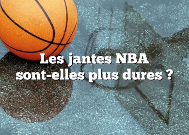 Les jantes NBA sont-elles plus dures ?