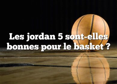Les jordan 5 sont-elles bonnes pour le basket ?