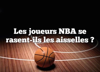 Les joueurs NBA se rasent-ils les aisselles ?