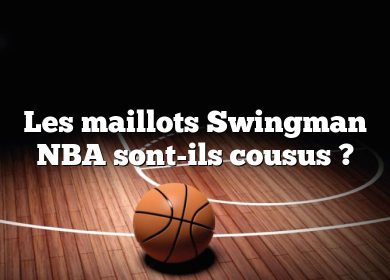 Les maillots Swingman NBA sont-ils cousus ?