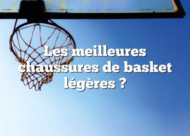 Les meilleures chaussures de basket légères ?