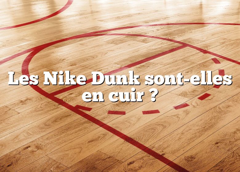 Les Nike Dunk sont-elles en cuir ?