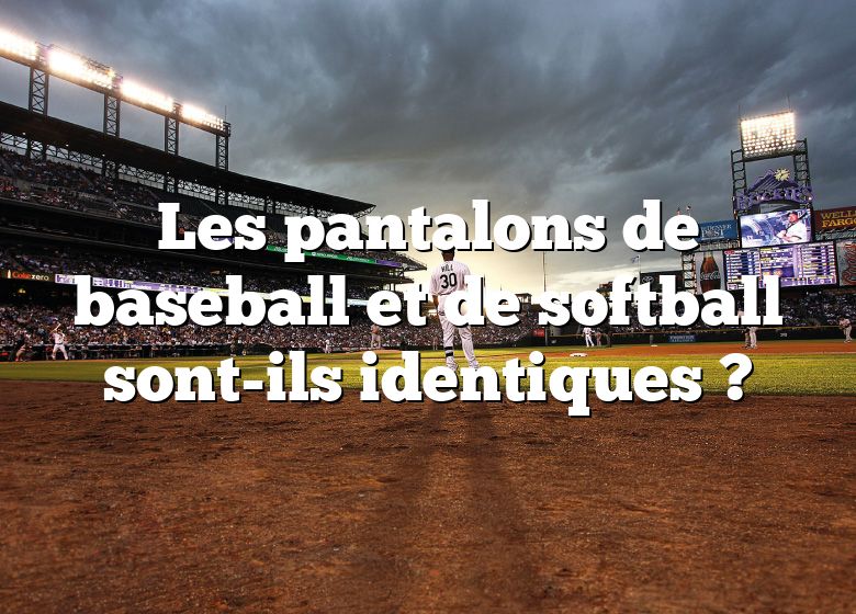 Les pantalons de baseball et de softball sont-ils identiques ?