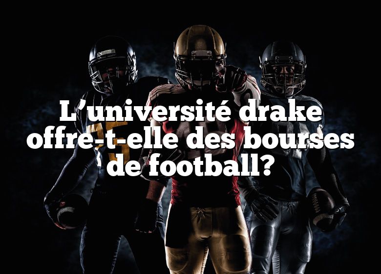 L’université drake offre-t-elle des bourses de football?