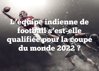 L’équipe indienne de football s’est-elle qualifiée pour la coupe du monde 2022 ?