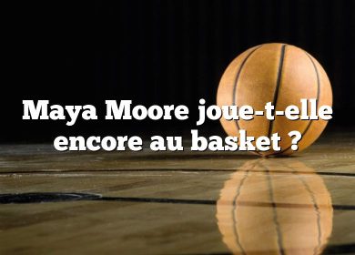 Maya Moore joue-t-elle encore au basket ?