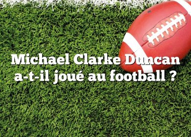 Michael Clarke Duncan a-t-il joué au football ?
