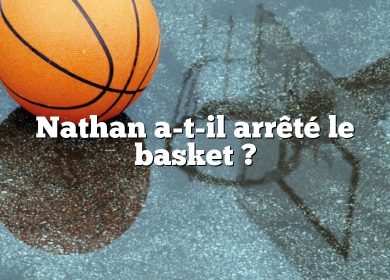 Nathan a-t-il arrêté le basket ?