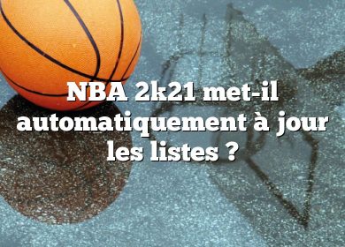 NBA 2k21 met-il automatiquement à jour les listes ?