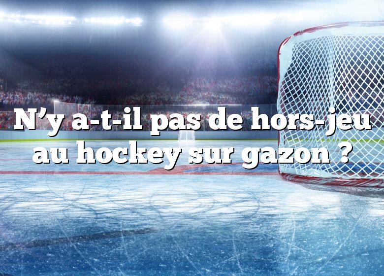 N’y a-t-il pas de hors-jeu au hockey sur gazon ?