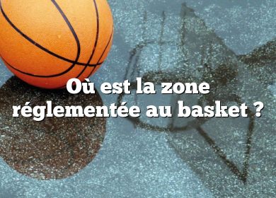 Où est la zone réglementée au basket ?