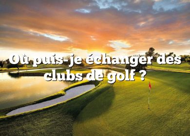 Où puis-je échanger des clubs de golf ?