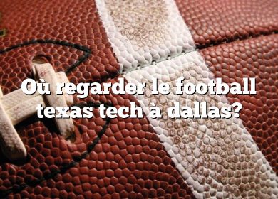 Où regarder le football texas tech à dallas?