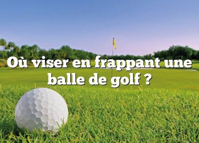 Où viser en frappant une balle de golf ?