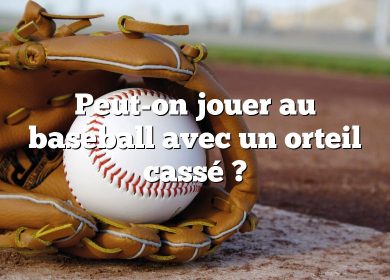 Peut-on jouer au baseball avec un orteil cassé ?