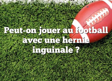 Peut-on jouer au football avec une hernie inguinale ?