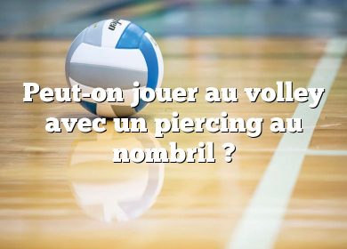 Peut-on jouer au volley avec un piercing au nombril ?