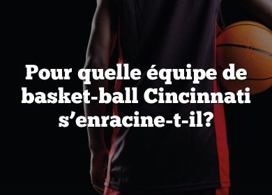 Pour quelle équipe de basket-ball Cincinnati s’enracine-t-il?