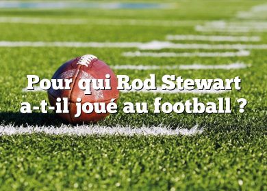Pour qui Rod Stewart a-t-il joué au football ?