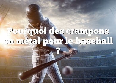 Pourquoi des crampons en métal pour le baseball ?