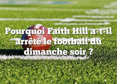 Pourquoi Faith Hill a-t-il arrêté le football du dimanche soir ?