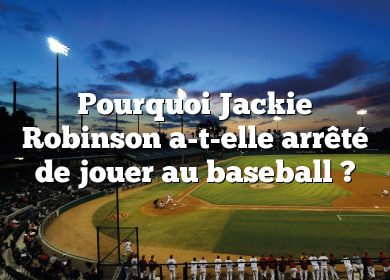 Pourquoi Jackie Robinson a-t-elle arrêté de jouer au baseball ?