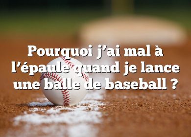 Pourquoi j’ai mal à l’épaule quand je lance une balle de baseball ?