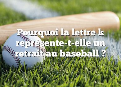 Pourquoi la lettre k représente-t-elle un retrait au baseball ?