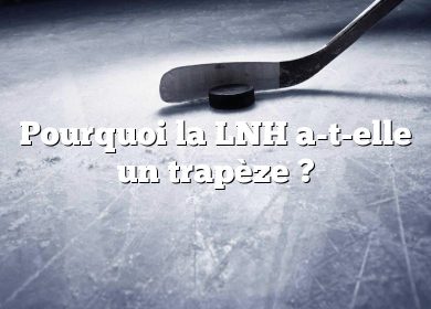 Pourquoi la LNH a-t-elle un trapèze ?