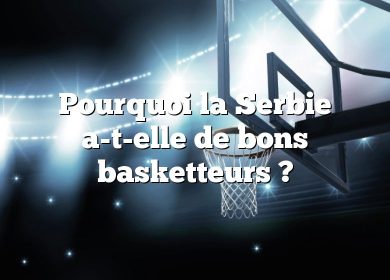 Pourquoi la Serbie a-t-elle de bons basketteurs ?