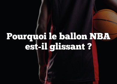 Pourquoi le ballon NBA est-il glissant ?