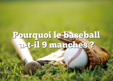 Pourquoi le baseball a-t-il 9 manches ?