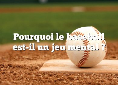 Pourquoi le baseball est-il un jeu mental ?