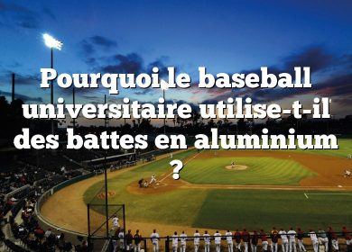 Pourquoi le baseball universitaire utilise-t-il des battes en aluminium ?