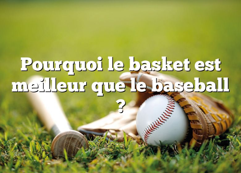 Pourquoi le basket est meilleur que le baseball ?