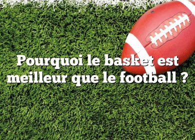 Pourquoi le basket est meilleur que le football ?