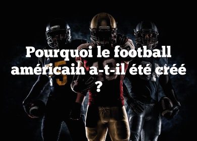 Pourquoi le football américain a-t-il été créé ?