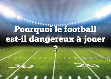 Pourquoi le football est-il dangereux à jouer ?