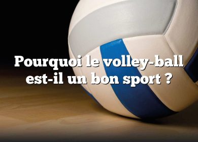 Pourquoi le volley-ball est-il un bon sport ?