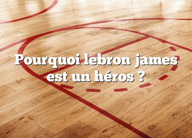 Pourquoi lebron james est un héros ?