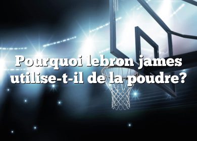 Pourquoi lebron james utilise-t-il de la poudre?