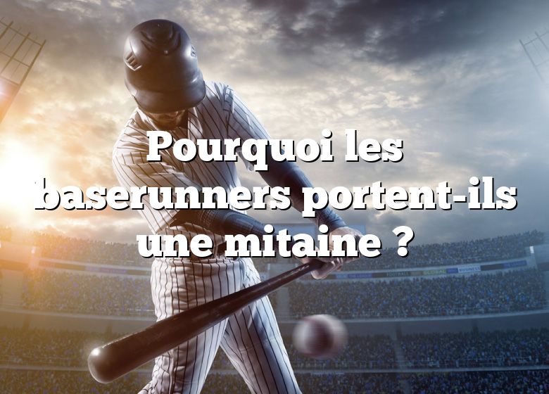 Pourquoi les baserunners portent-ils une mitaine ?