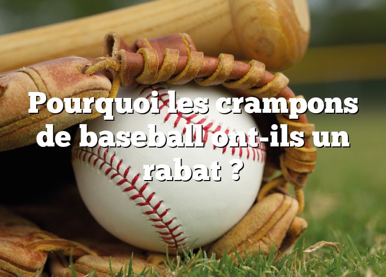 Pourquoi les crampons de baseball ont-ils un rabat ?