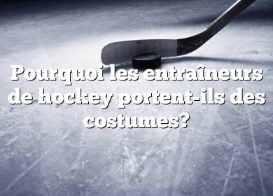 Pourquoi les entraîneurs de hockey portent-ils des costumes?