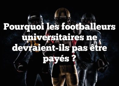 Pourquoi les footballeurs universitaires ne devraient-ils pas être payés ?