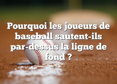 Pourquoi les joueurs de baseball sautent-ils par-dessus la ligne de fond ?