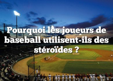 Pourquoi les joueurs de baseball utilisent-ils des stéroïdes ?