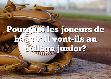 Pourquoi les joueurs de baseball vont-ils au collège junior?