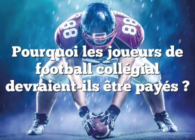 Pourquoi les joueurs de football collégial devraient-ils être payés ?